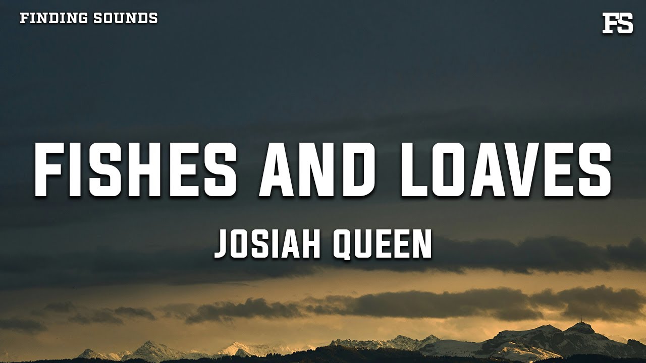 Josiah Queen - Fishes and Loaves (Lyrics)