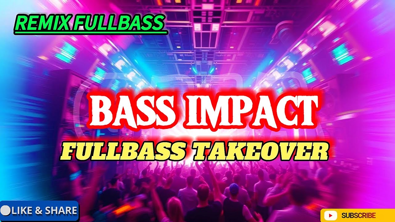 REMIX FULLBASS, BASS IMPACT, FULLBASS OVERTAKE 