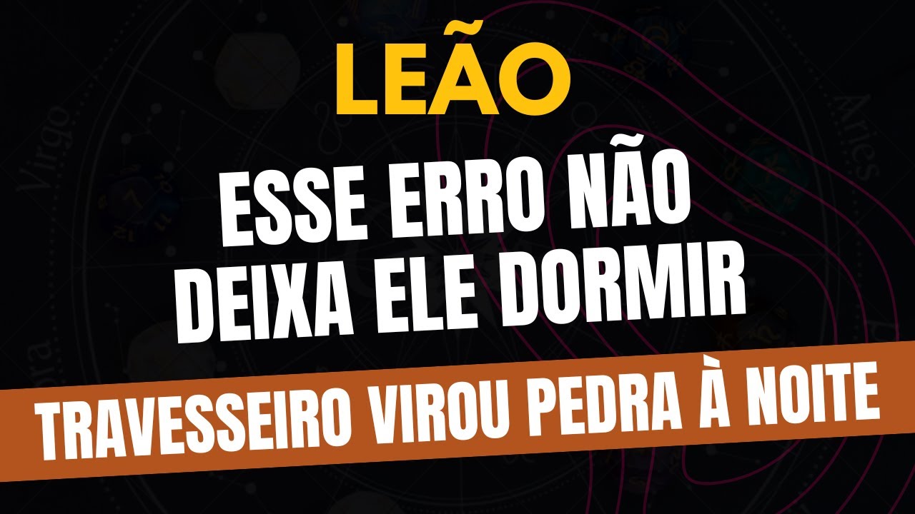 LEÃO♌️ TRAVESSEIRO VIROU PEDRA À NOITE: ESSE ERRO NÃO DEIXA ELE DORMIR