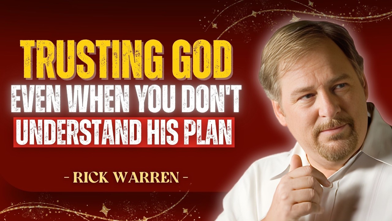 TRUSTING GOD, EVEN WHEN YOU DON’T UNDERSTAND HIS PLAN | RICK WARREN FAITH SERIES