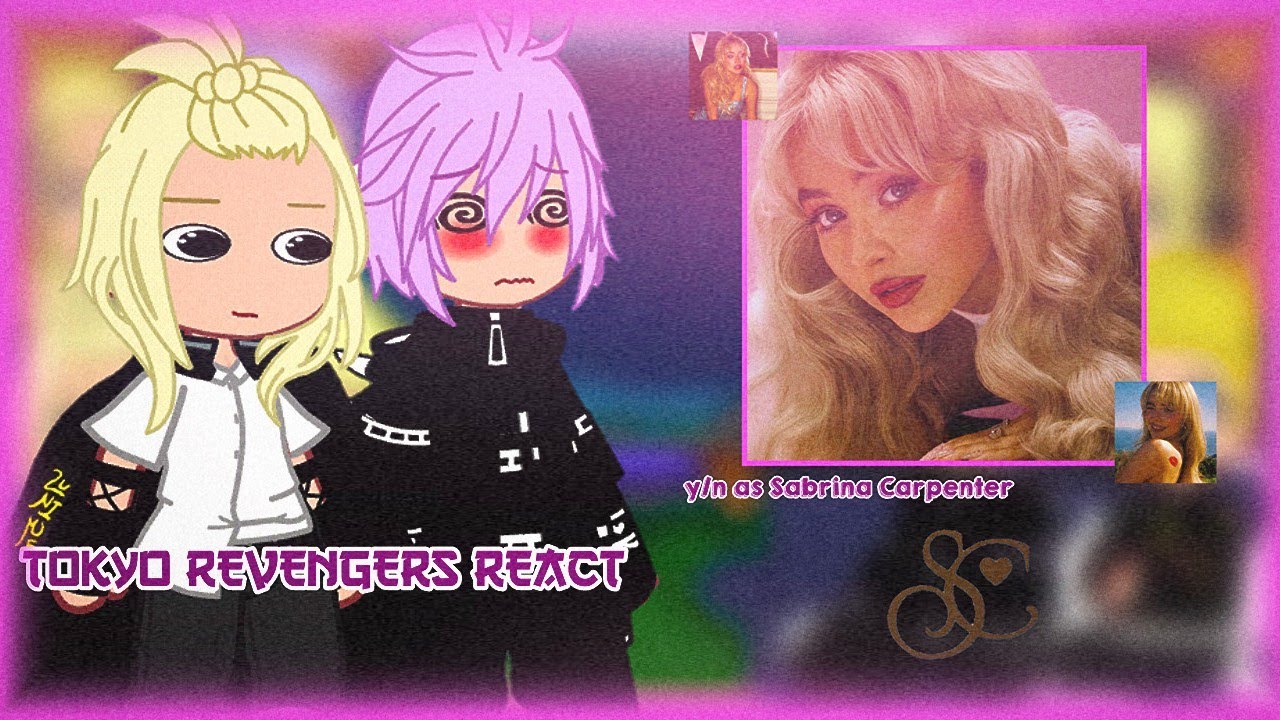 Tokyo Revengers reagindo a y/n as Sabrina Carpenter (🇧🇷/🇺🇸) [Akemiih !]