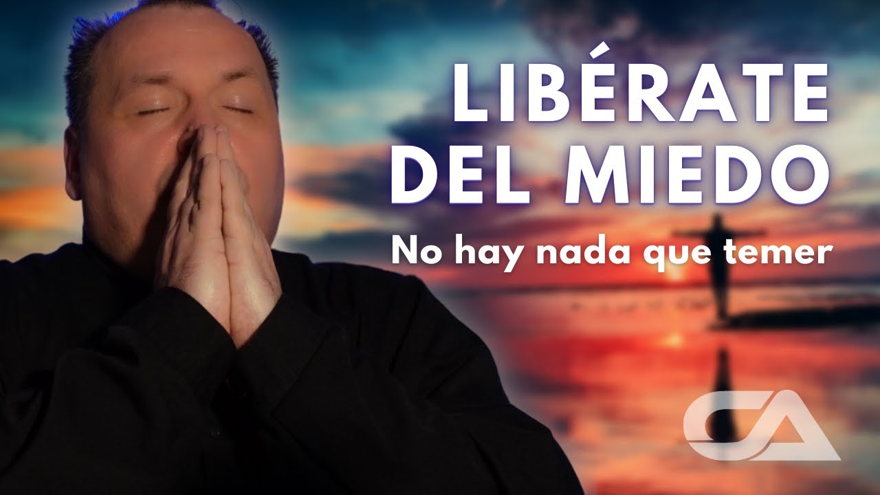 LIBÉRATE DEL MIEDO. No hay nada que temer. - Carlos Arco.