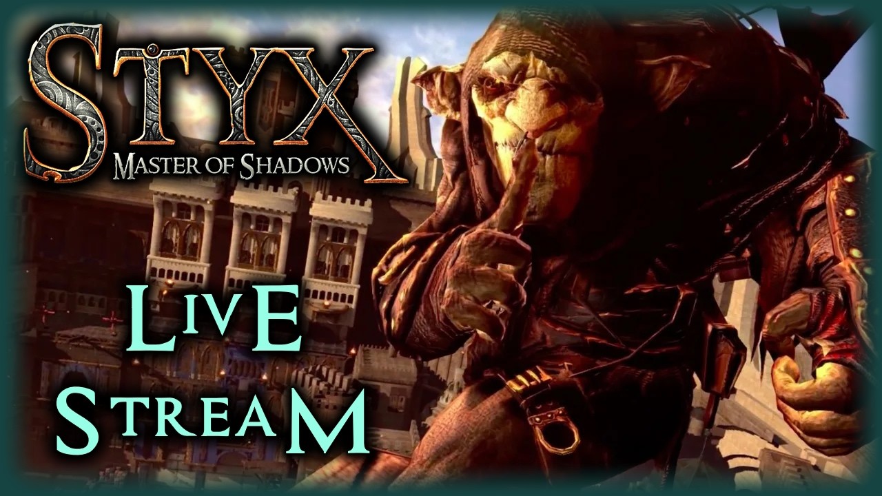 Styx: Master of Shadows :: Episode 1 :: Live Stream