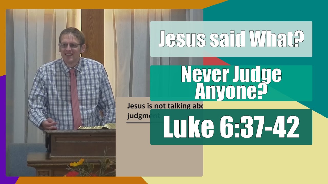 Did Jesus Tell Us Never to Judge Anyone? - Luke 6:37-42