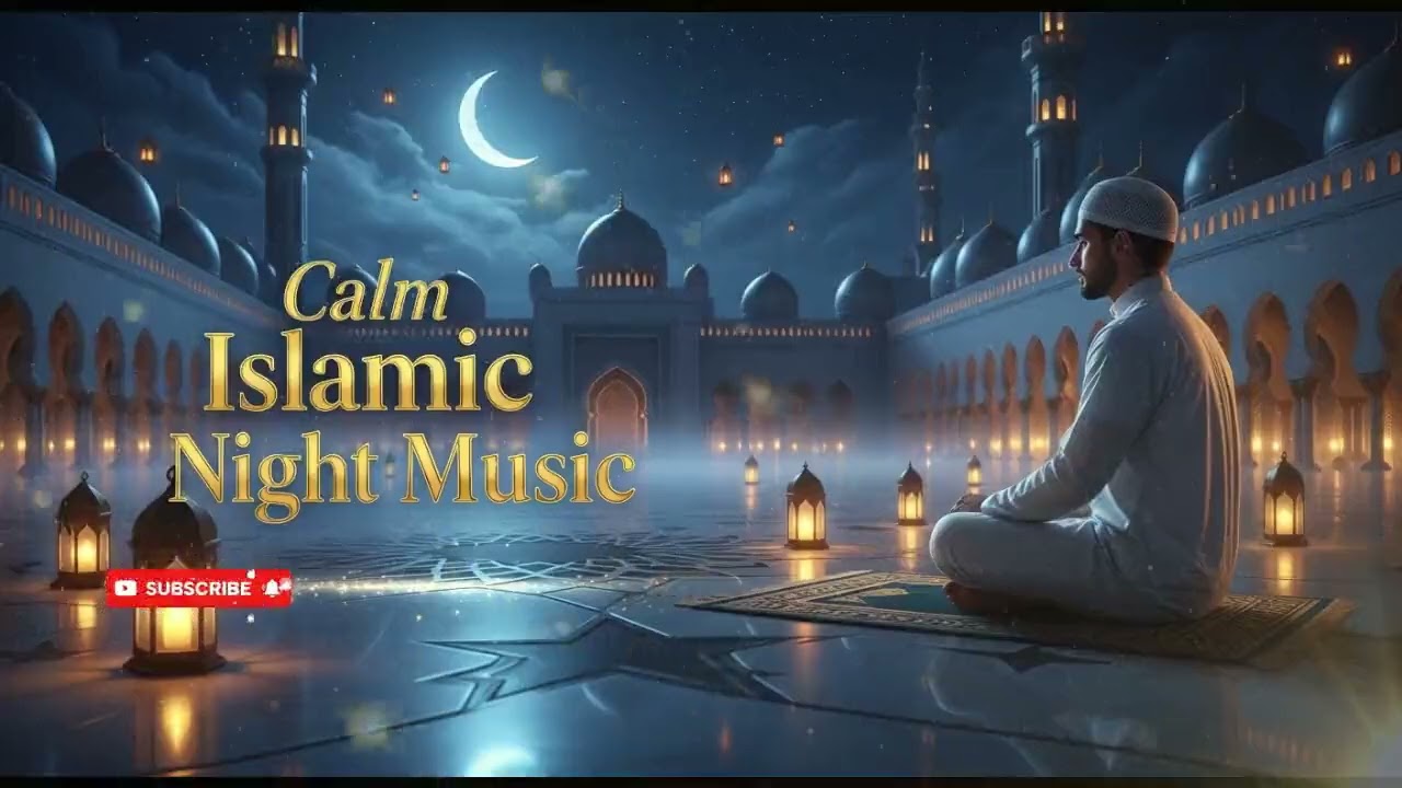 Calm Islamic Night Music | Serene Instrumental for Ramadan Peace