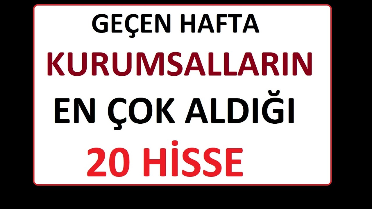 DİKKAT !!! GE&Ccedil;EN HAFTA KURUMSALLARIN EN &Ccedil;OK ALDIĞI 20 HİSSE !!! BIST BORSA PARA ŞİRKET COIN PARA