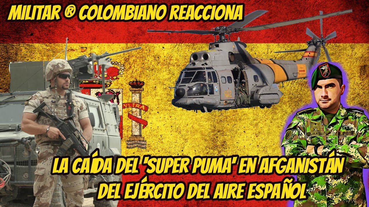 Militar ® Colombiano reacciona La caída del 'Super Puma' en Afganistán del Ejército del Aire español