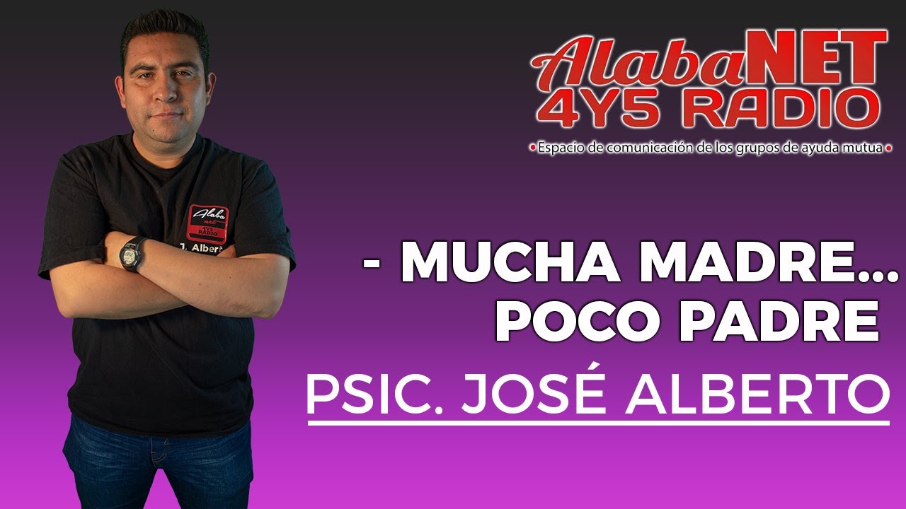 *Psic. Jose Alberto / Tema: Mucha Madre... Poco Padre.*