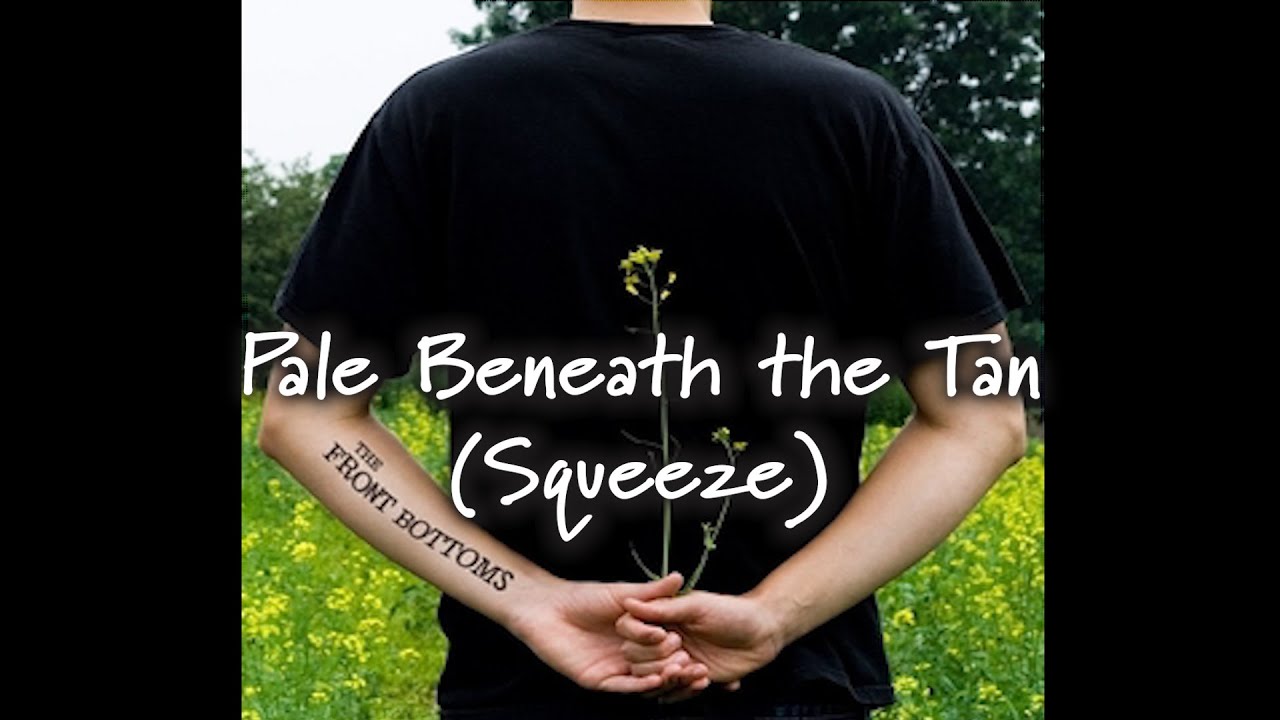 The Front Bottoms - Pale Beneath the Tan (Squeeze) (I Hate My Friends Version) [Lyrics]