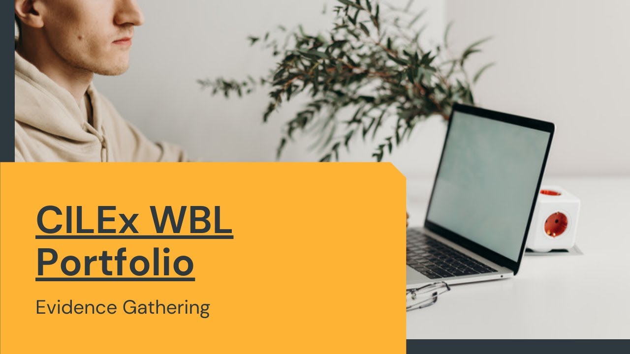 CILEx WBL Portfolio - How to approach evidence gathering