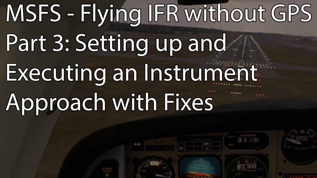 MSFS - Flying IFR without GPS Part 3: Setting up and Executing an Instrument Approach with Fixes