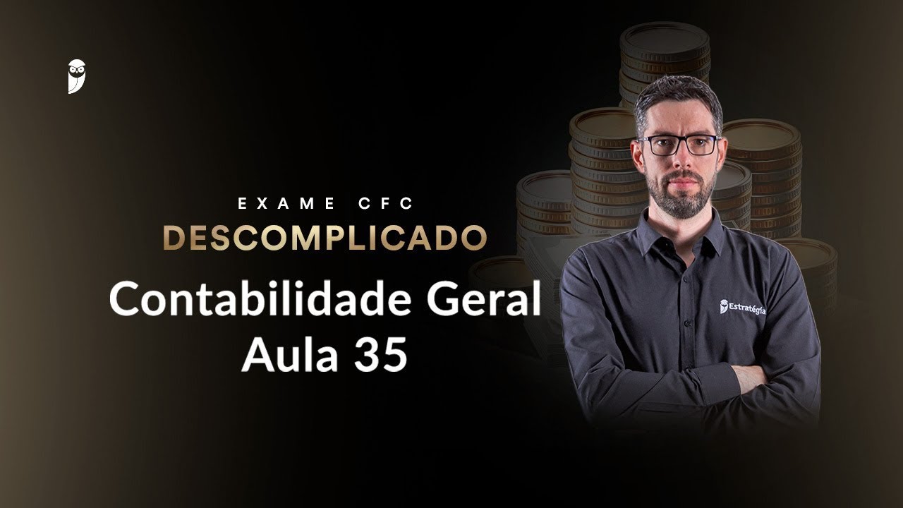 Reprise: Aula 35 - Contabilidade Geral - Exame CFC Descomplicado - Prof. Gilmar Possati
