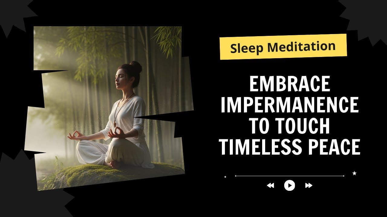 Embrace Impermanence to Touch Timeless Peace - Sleep Meditation