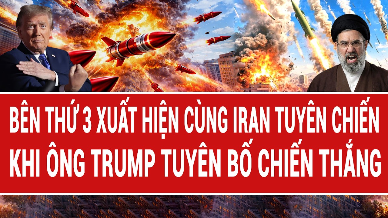 Điểm nóng 12/3: Bên thứ 3 xuất hiện cùng Iran tuyên chiến khi ông Trump tuyên bố chiến thắng