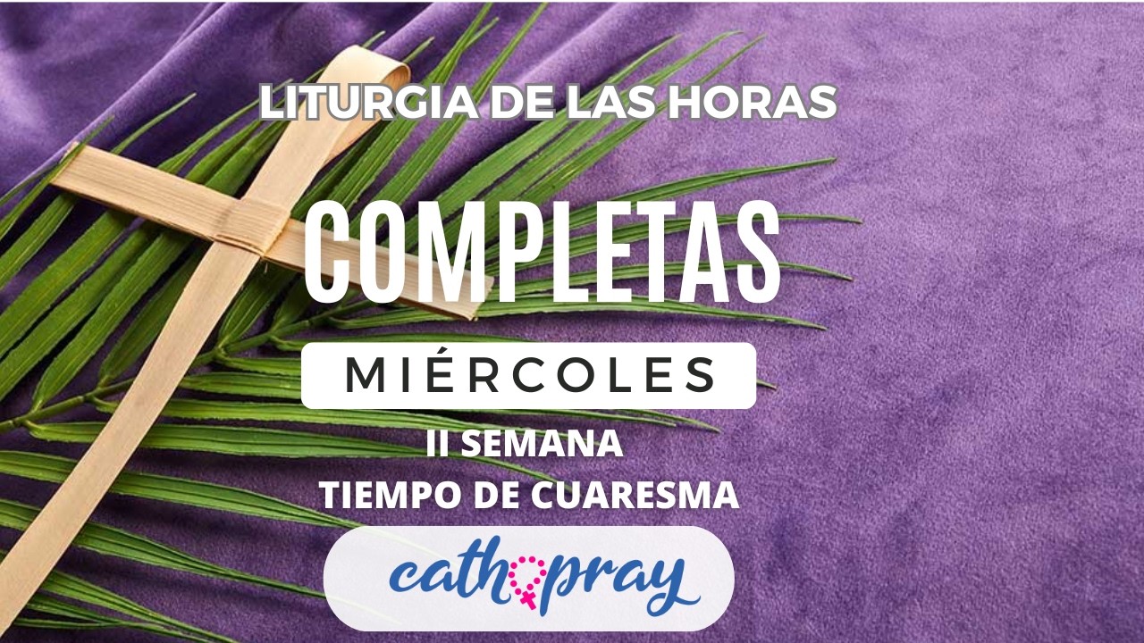 COMPLETAS DE HOY. MIÉRCOLES 4 DE MARZO DE 2026 I II SEMANA DE TIEMPO DE CUARESMA | #cathopray