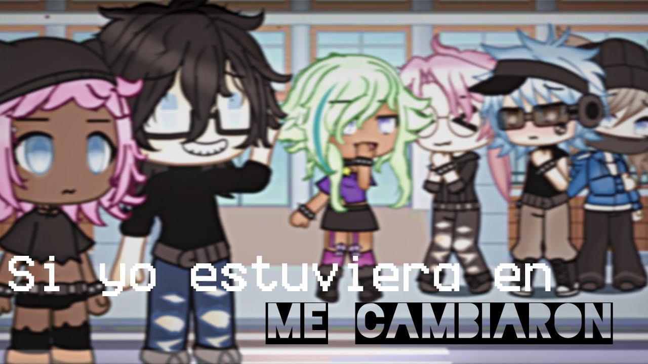 SI YO ESTUVIERA EN ME CAMBIARON 👺 | gacha life 2025