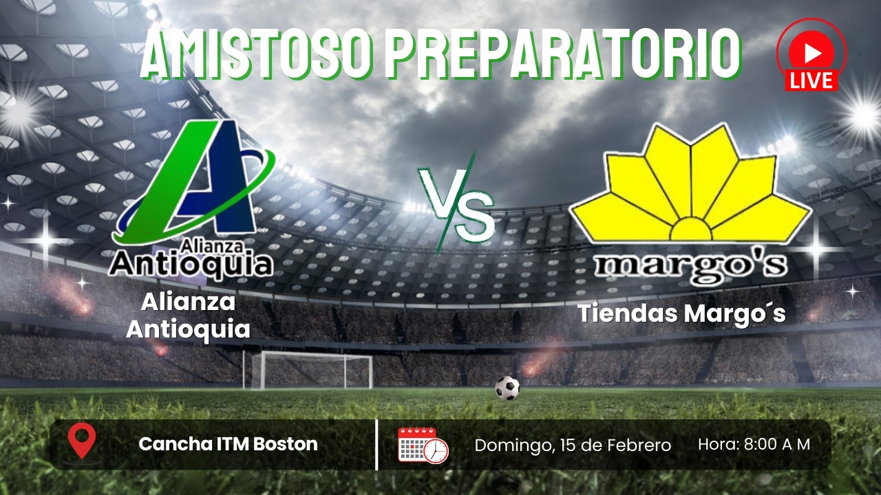 🔴 EN VIVO Partido Amistoso Preparatorio Sub 15  Alianza Antioquia vs Tiendas Margo´s