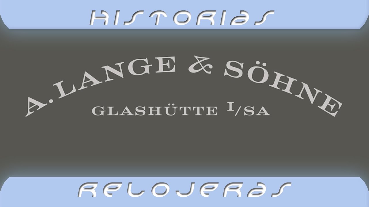 Breve historia de la relojera A Lange & Sohne