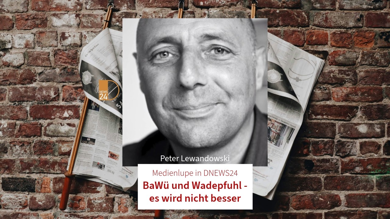 BaWü und Wadepfuhl - es wird nicht besser. Medienlupe mit Peter Lewandowski in DNEWS24
