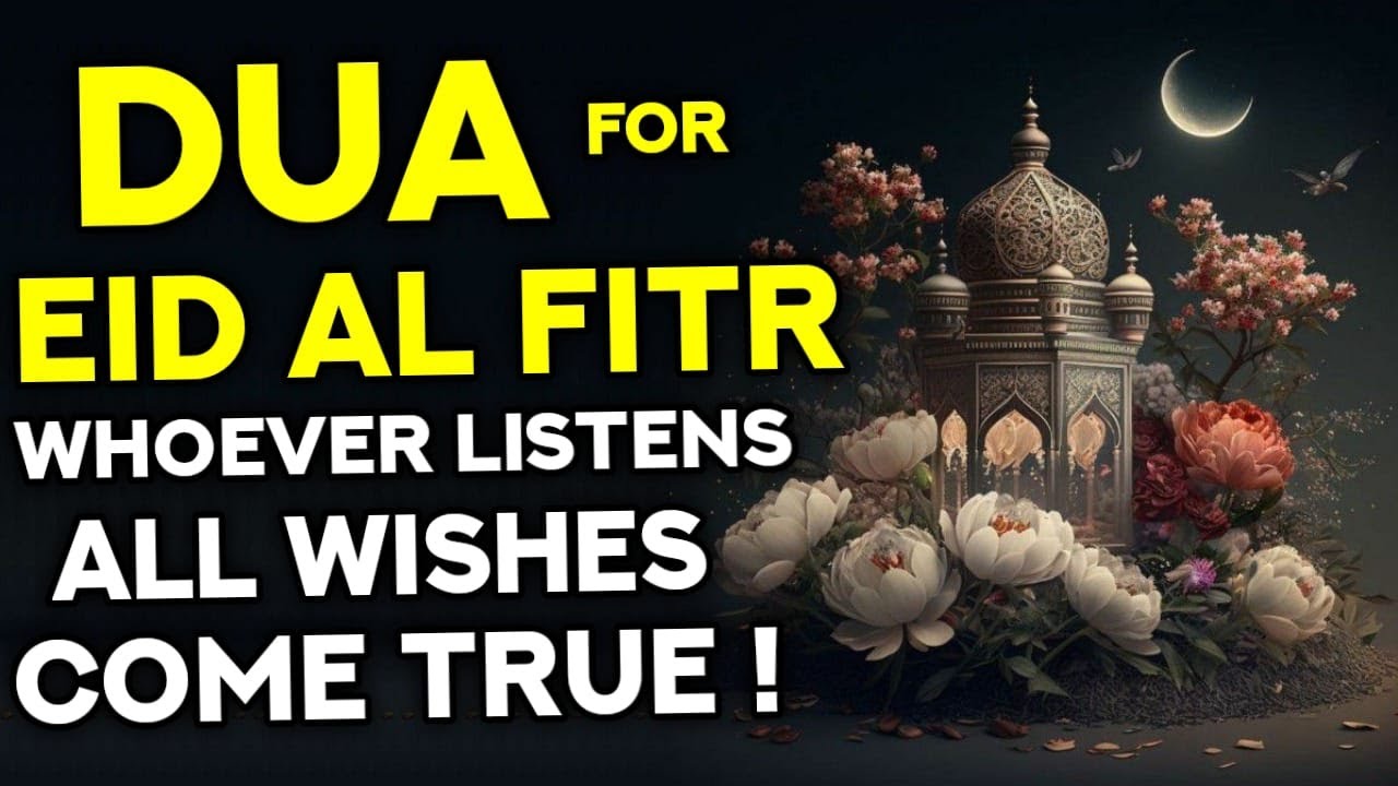 Dua For Eid Al Fitr 2024 Must Listen! - Whoever Listens To This Dua All Wishes Come True - InshAllah