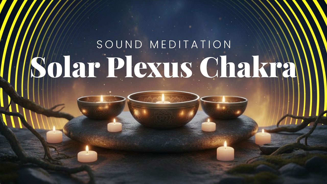 Solar Plexus Chakra Healing | Tibetan Singing Bowls for Confidence & Personal Power
