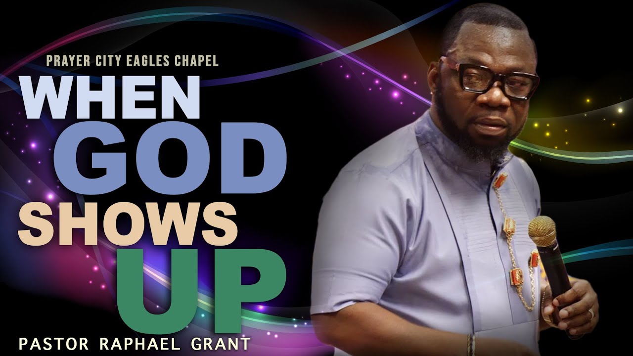 WHEN GOD SHOWS UP | BY PASTOR RAPHAEL GRANT