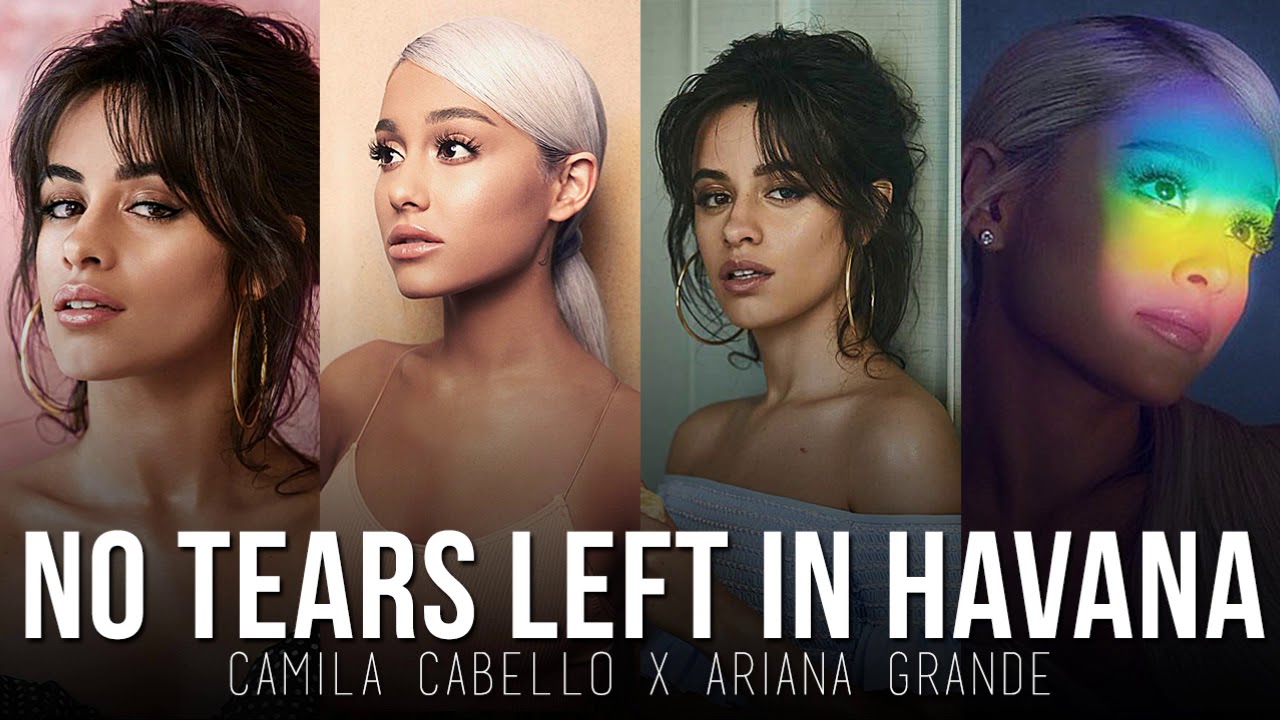 No Tears Left in Havana (MASHUP) Ariana Grande, Camila Cabello
