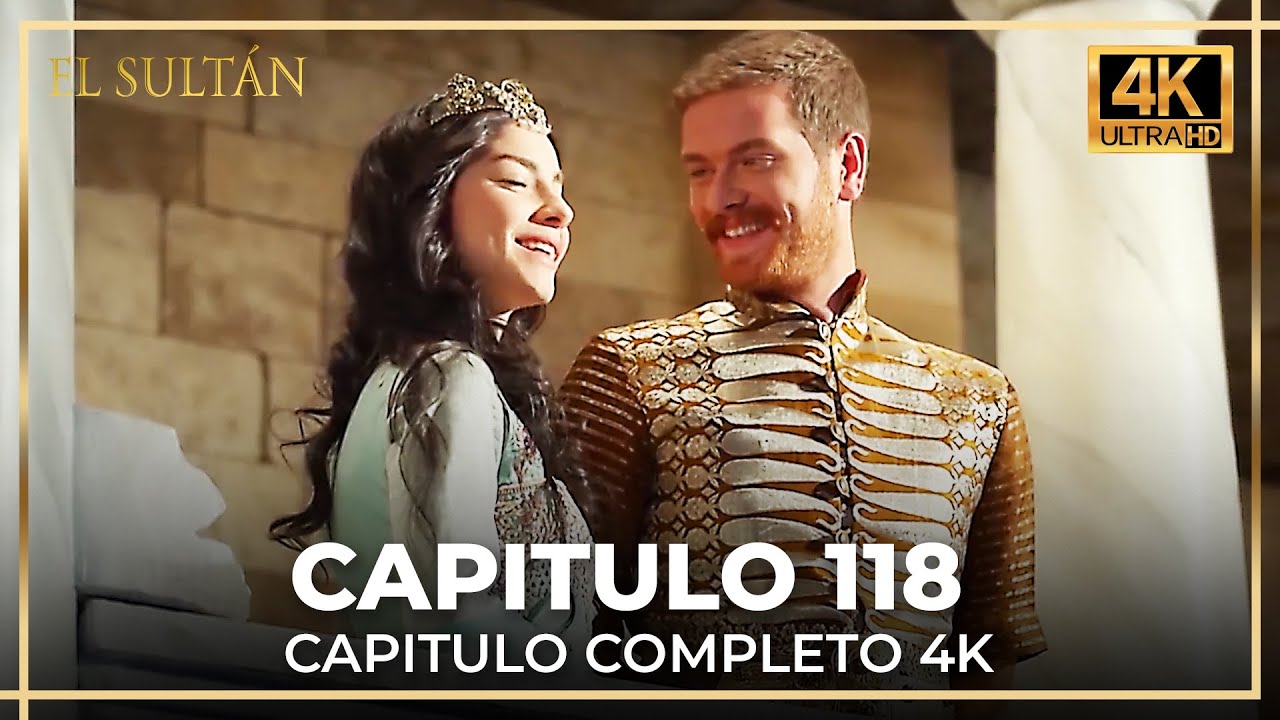 El Sult&aacute;n | Capitulo 118 Completo (4K)