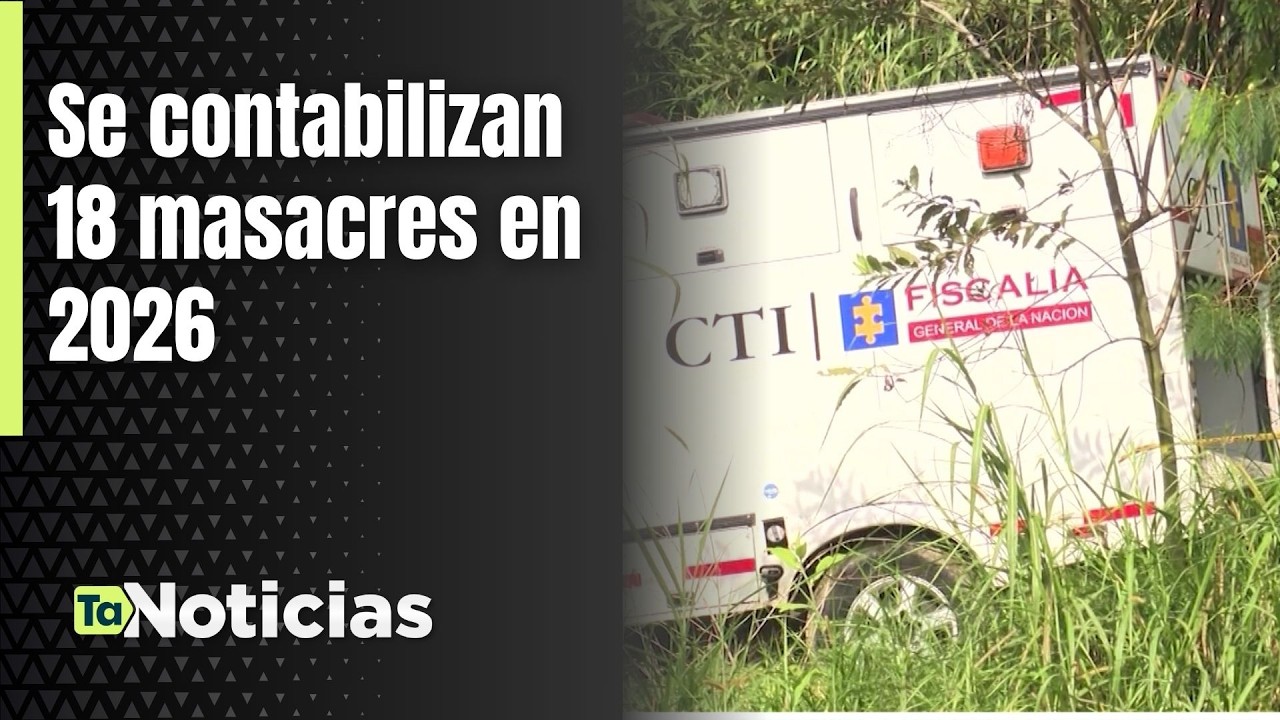 Se contabilizan 18 masacres en 2026 - Teleantioquia Noticias