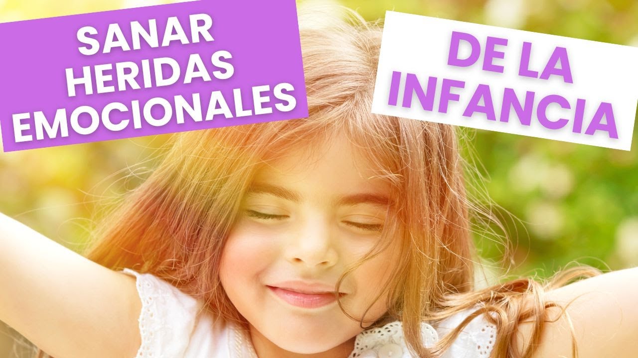 ¿Cómo Sanar las Heridas emocionales de la Infancia? por Paloma Crisóstomo