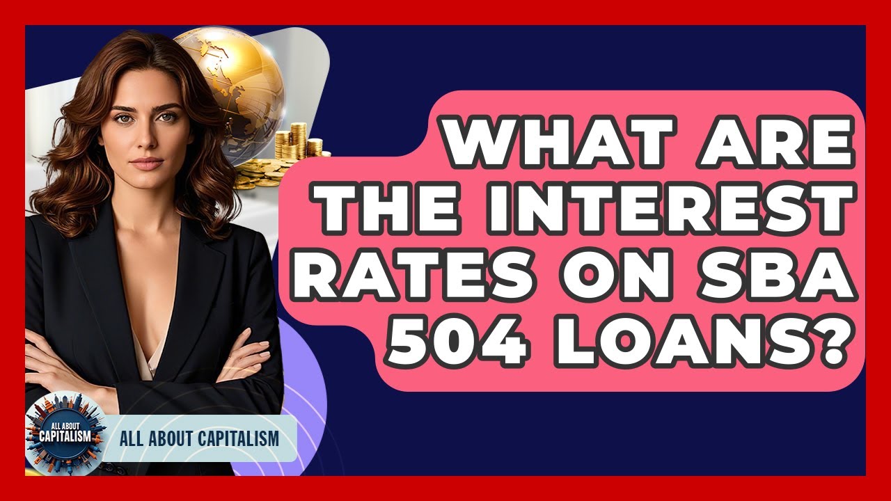 What Are The Interest Rates On SBA 504 Loans? - All About Capitalism