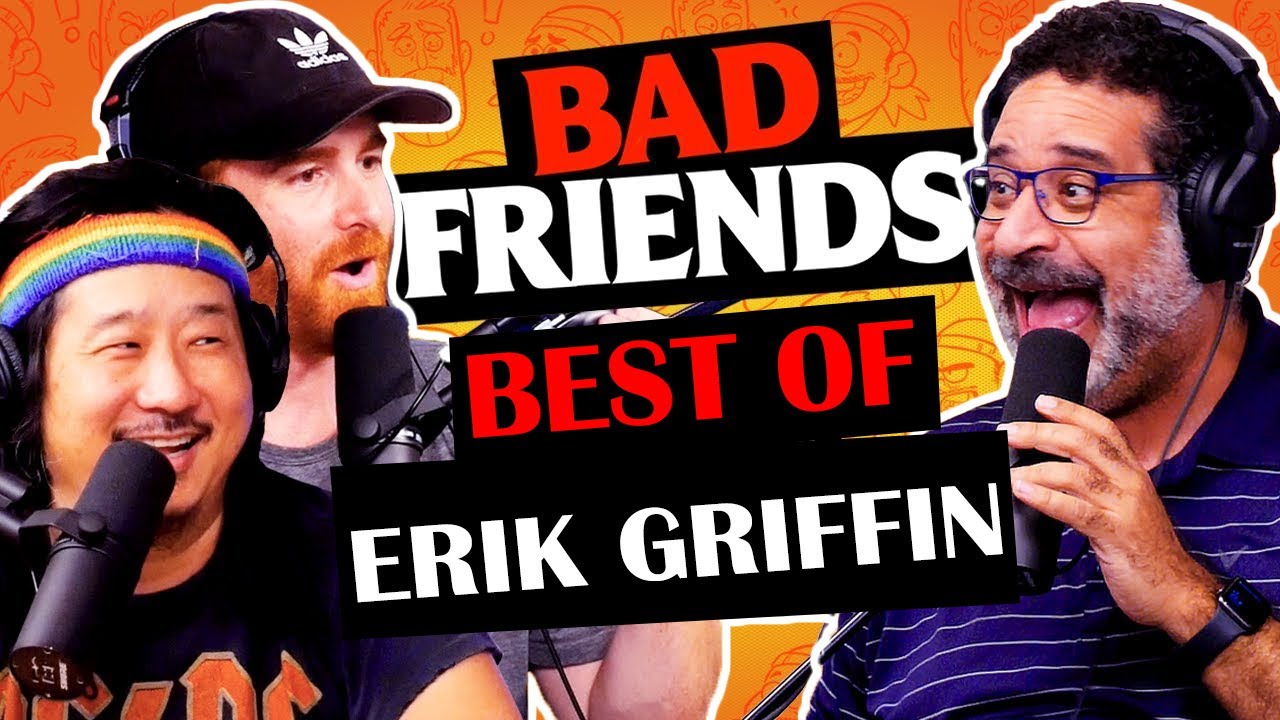 Best of Erik Griffin on Bad Friends