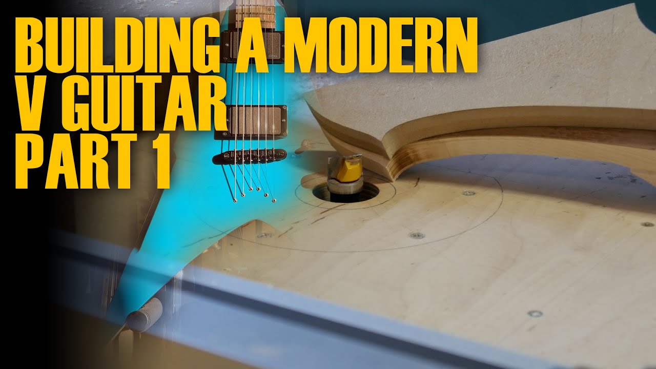 Building a modern V GUITAR - PART 1