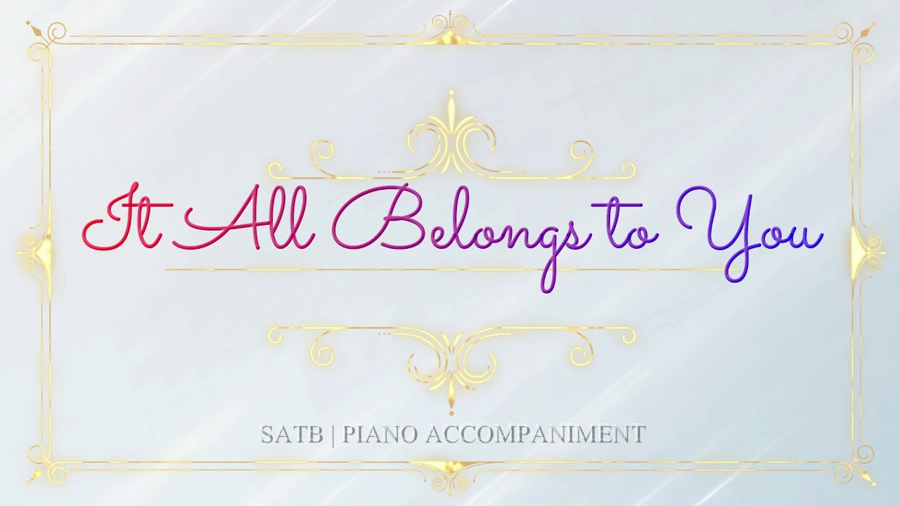 It All Belongs To You | SATB | Piano Accompaniment + Lyrics