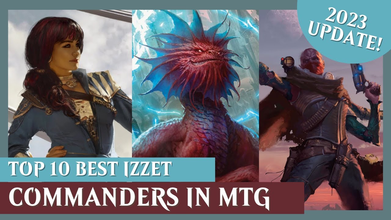 10 BEST Izzet Commanders in MTG! | 2023 UPDATE! | Magic The Gathering EDH