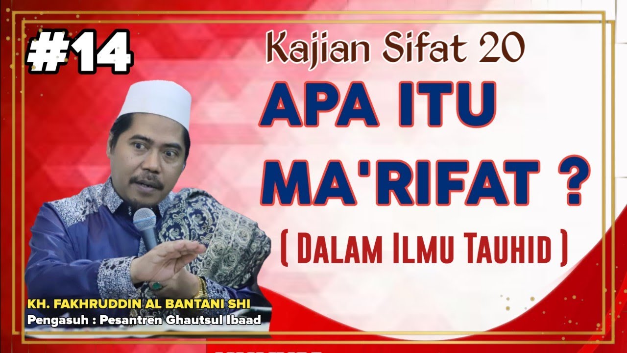 Kajian Sifat 20 ( Bag 14 ) || Apa Itu Ma'rifat ( Dalam Ilmu Tauhid )|| KH. Fakhruddin al-Bantani Shi