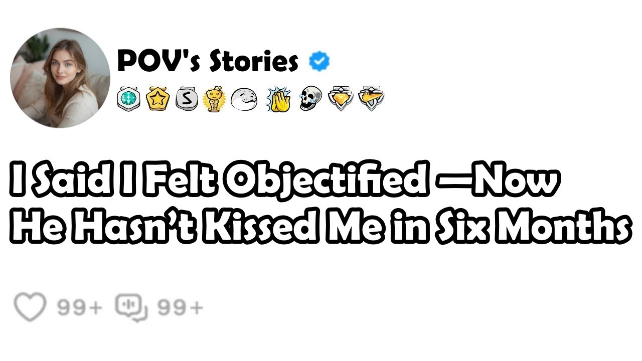 I Said I Felt Objectified —Now He Hasn’t Kissed Me in Six Months