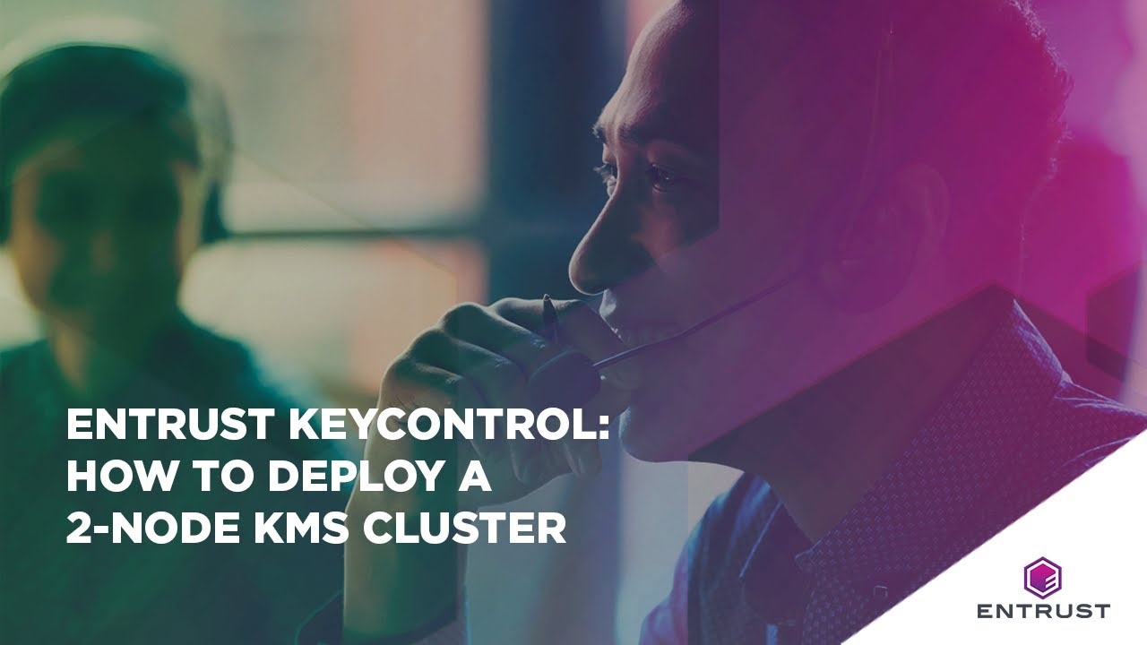 Entrust KeyControl: How to Deploy a 2-node KMS Cluster