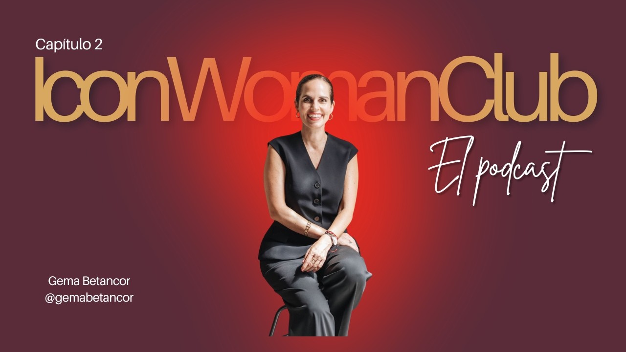 IconWomanClub Podcast Capítulo 2 | GEMA BETANCOR
