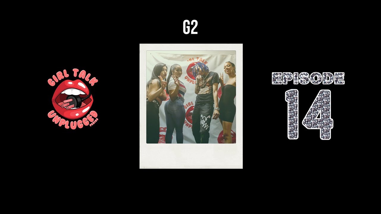 GIRL TALK UNPLUGGED EP14: G2 TALKS NEW MIXTAPE, SIGNING W/ 808 MAFIA , AND NISPEY HUSSLE