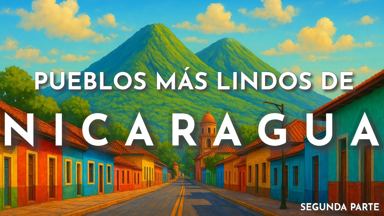 LOS PUEBLOS MÁS LINDOS DE NICARAGUA Segunda Parte
