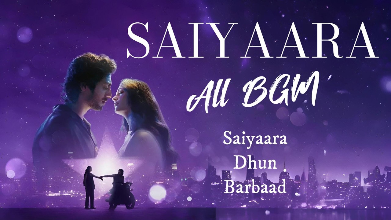 Saiyaara All BGMs - Raaj Sriram | Saiyara, Dhun, Barbaad