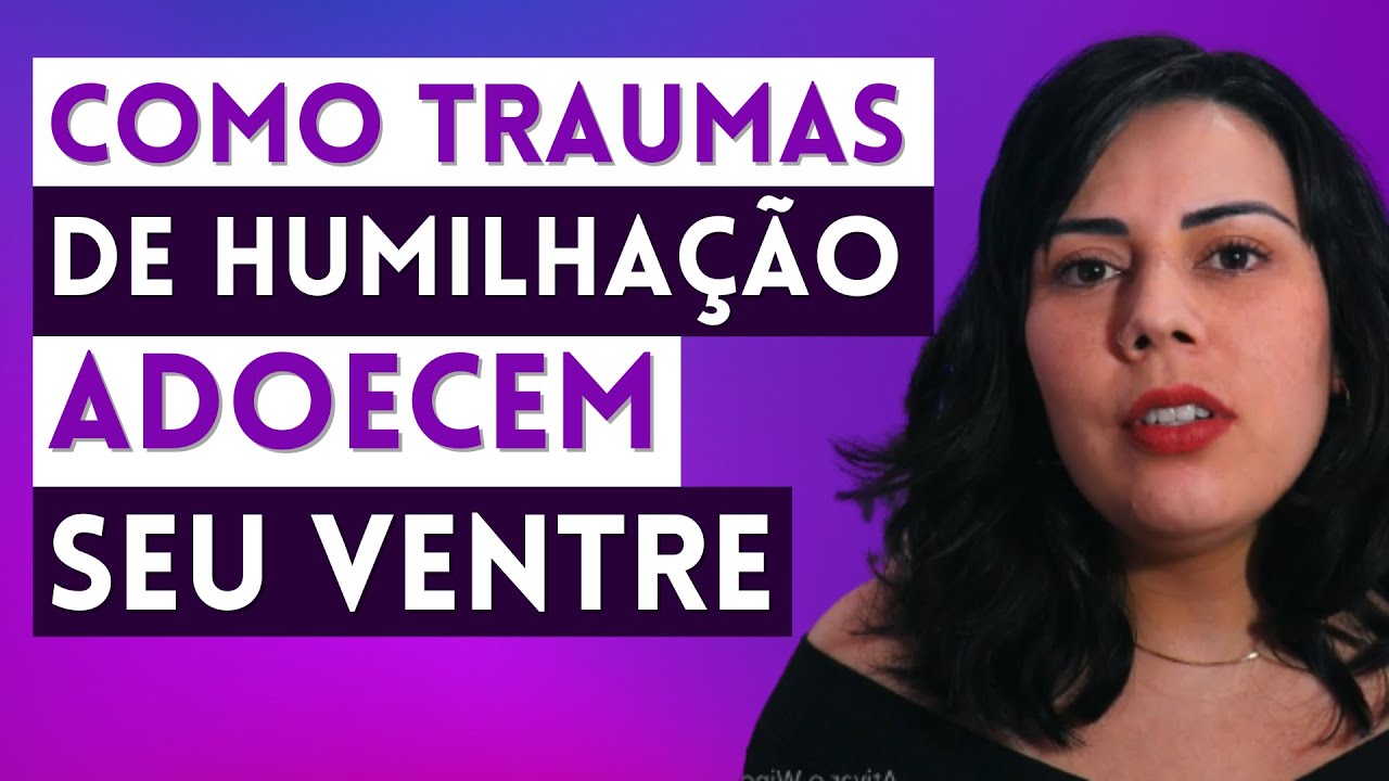 COMO TRAUMAS DE HUMILHAÇÃO ADOECEM SEU VENTRE | CÁSSIA MORALES