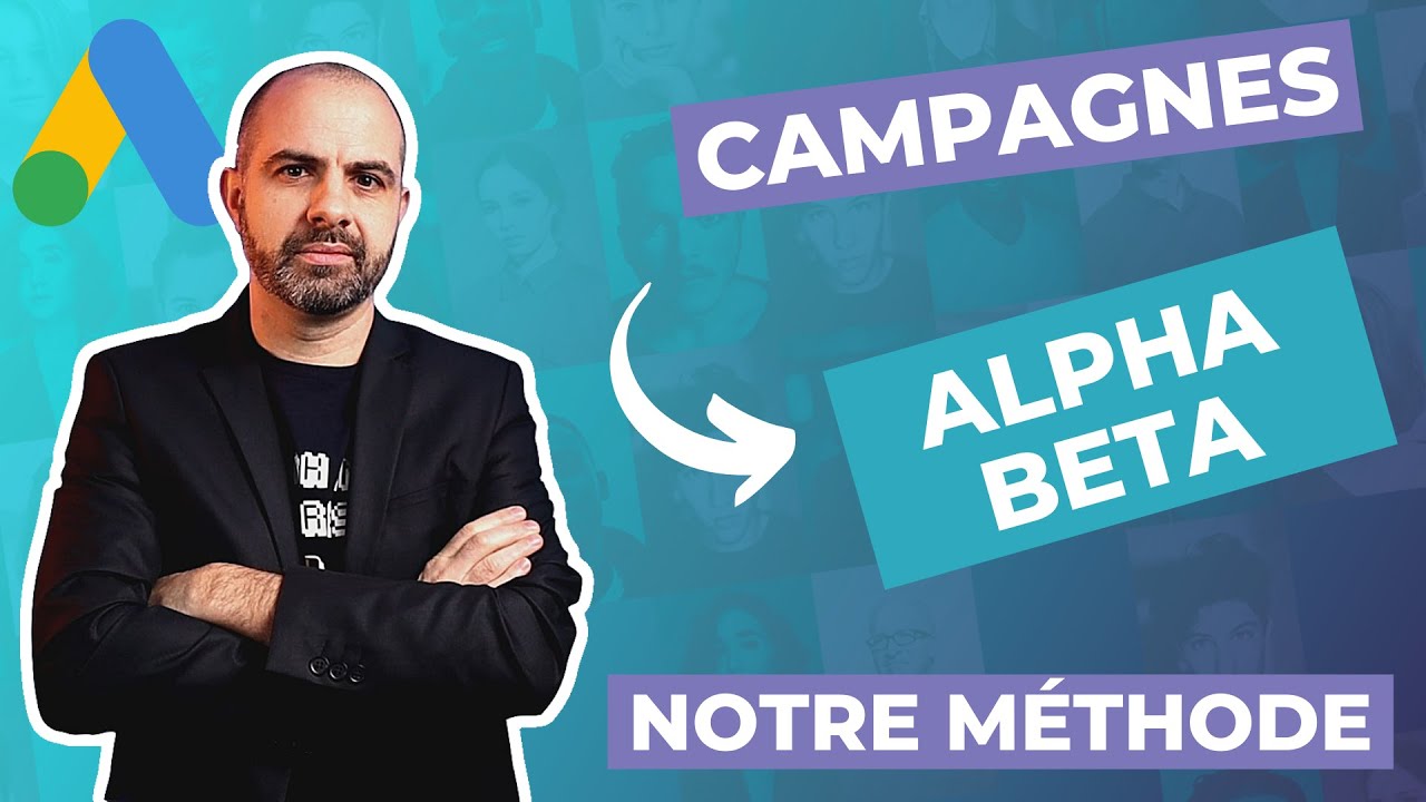 Google Ads : Campagnes Alpha Beta, la technique des pros !