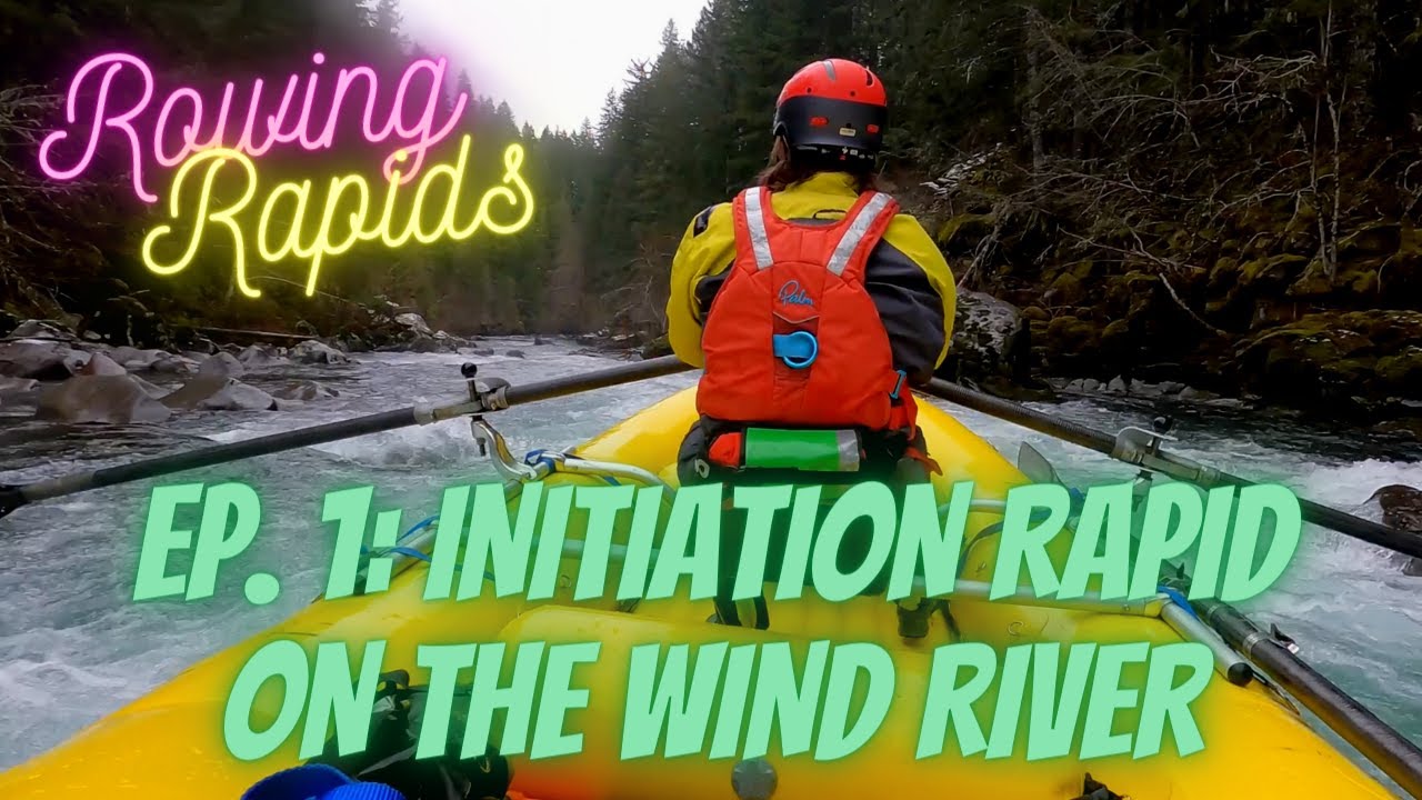 Initiation Rapid on the Wind River | Rowing Rapids Ep. 1