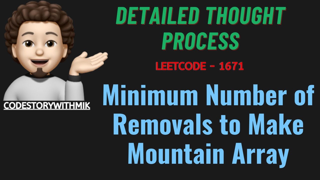 Minimum Number of Removals to Make Mountain Array | Thought Process | Leetcode 1671|codestorywithMIK