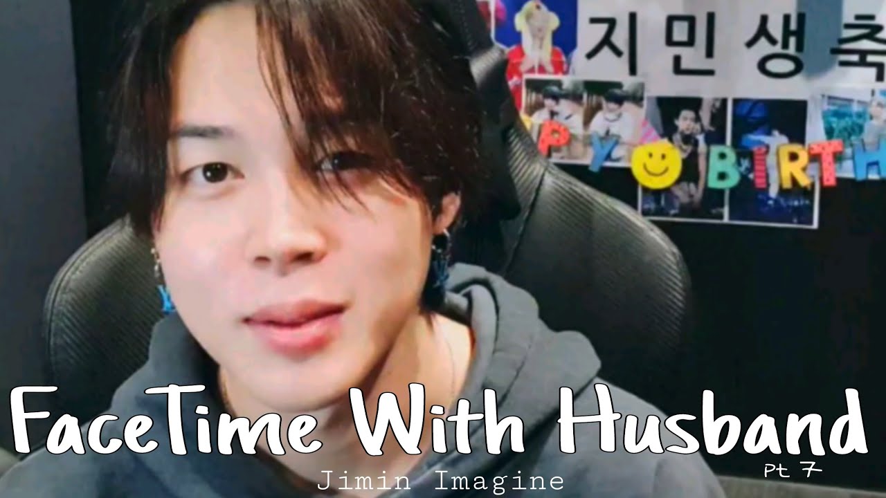 Jimin Imagine: FaceTime With My Husband part 7