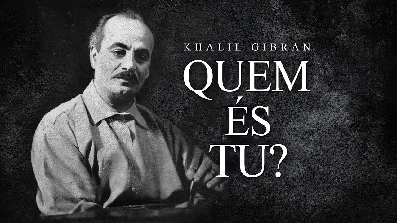 Khalil Gibran - Quem és Tu?