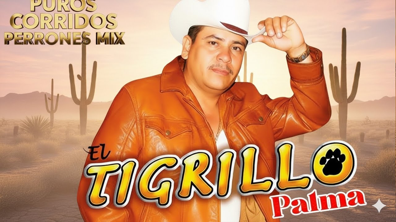 El Tigrillo Palma | Corridos Perrones de Pura Calidad 💯 ¡Grandes Éxitos!