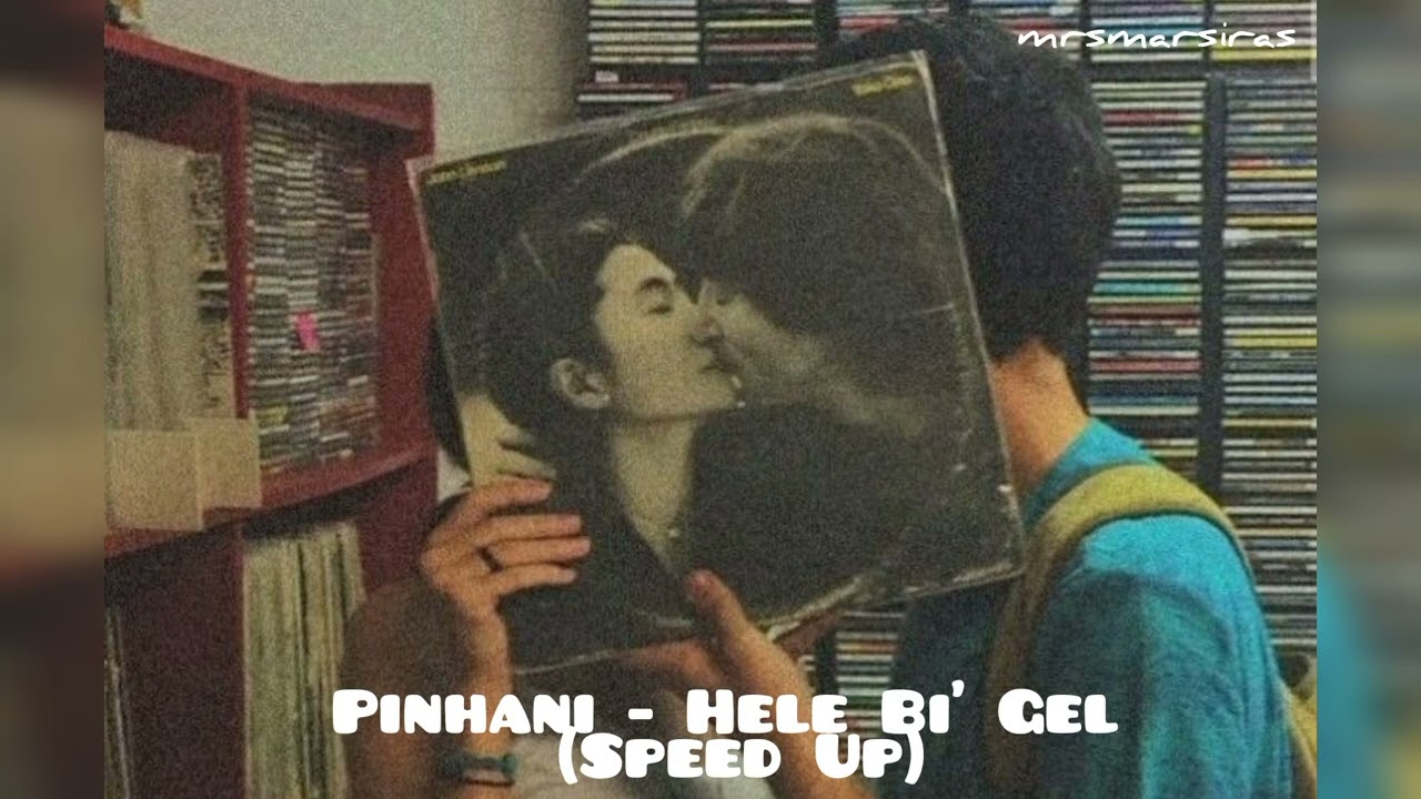 Pinhani - Hele Bi' Gel (Speed Up)